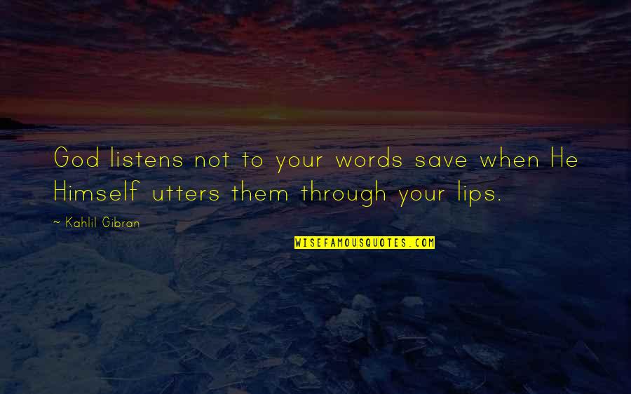 Listens Quotes By Kahlil Gibran: God listens not to your words save when
