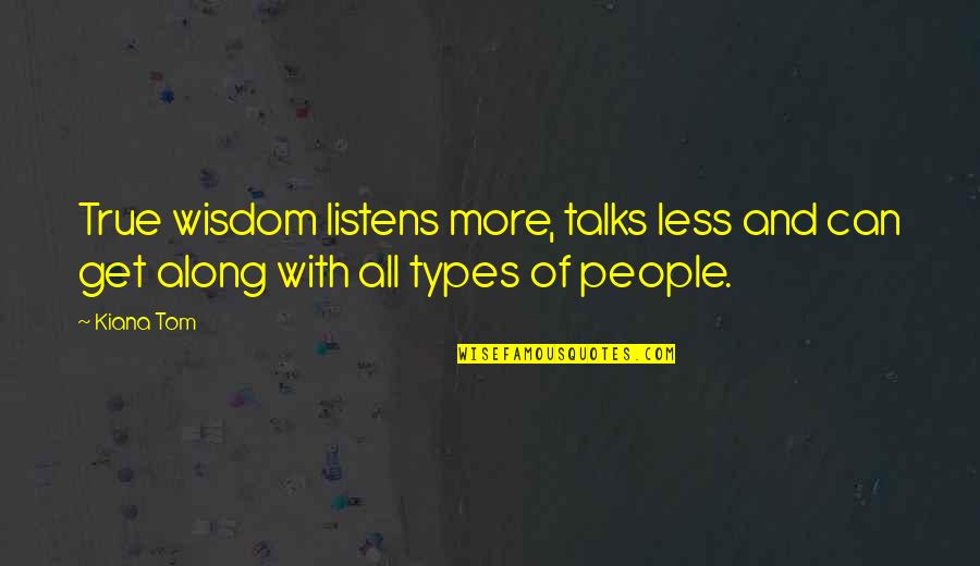 Listens Quotes By Kiana Tom: True wisdom listens more, talks less and can