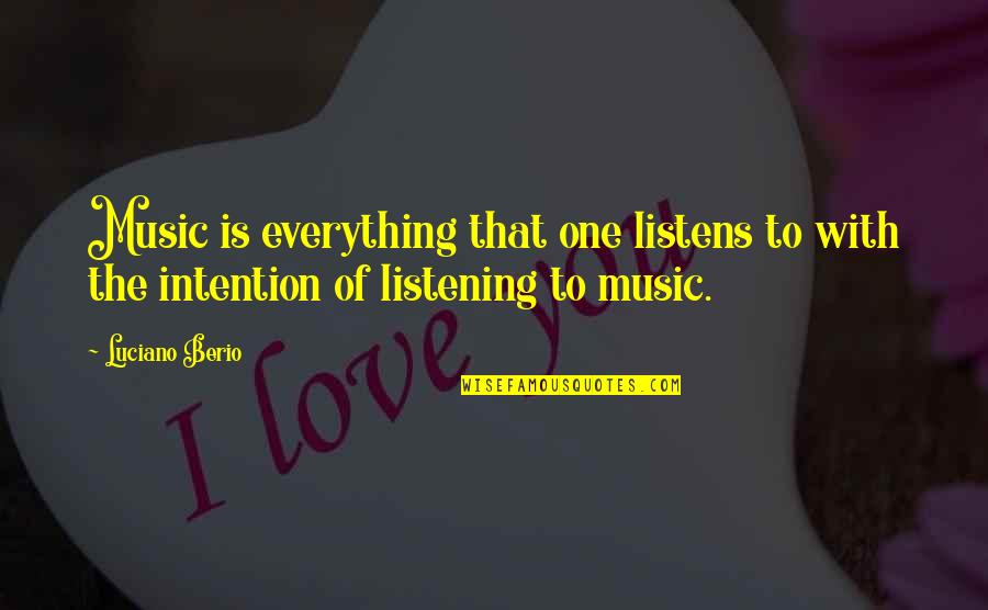 Listens Quotes By Luciano Berio: Music is everything that one listens to with