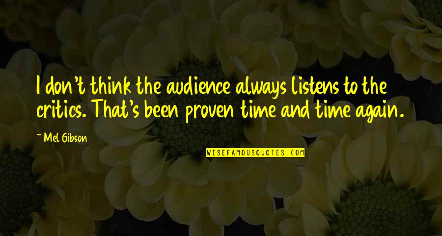 Listens Quotes By Mel Gibson: I don't think the audience always listens to