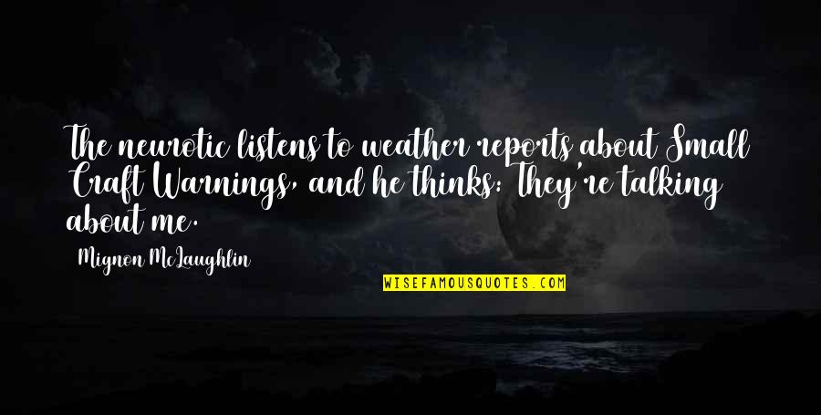 Listens Quotes By Mignon McLaughlin: The neurotic listens to weather reports about Small