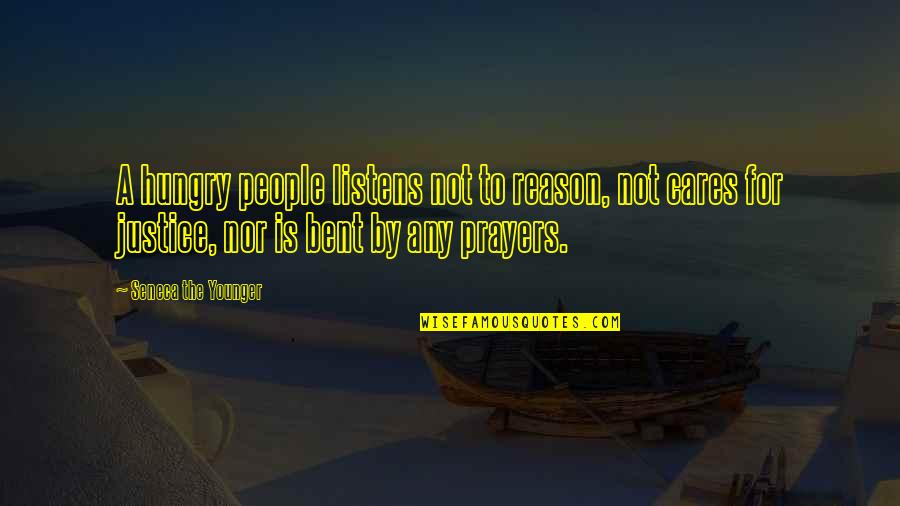 Listens Quotes By Seneca The Younger: A hungry people listens not to reason, not
