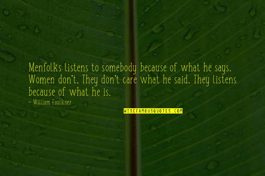 Listens Quotes By William Faulkner: Menfolks listens to somebody because of what he