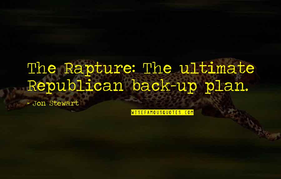 Listerner Quotes By Jon Stewart: The Rapture: The ultimate Republican back-up plan.