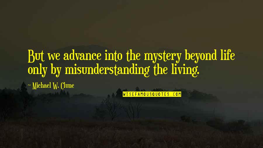 Listesi String Quotes By Michael W. Clune: But we advance into the mystery beyond life