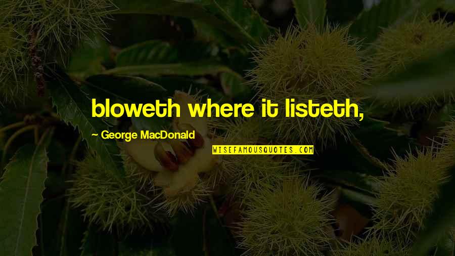 Listeth Quotes By George MacDonald: bloweth where it listeth,