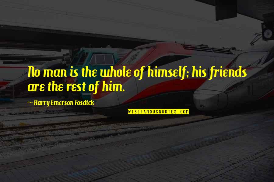 Listing A Quotes By Harry Emerson Fosdick: No man is the whole of himself; his