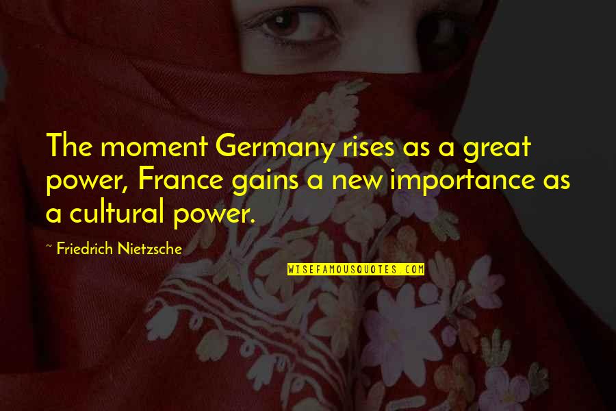 Listing Music Quotes By Friedrich Nietzsche: The moment Germany rises as a great power,