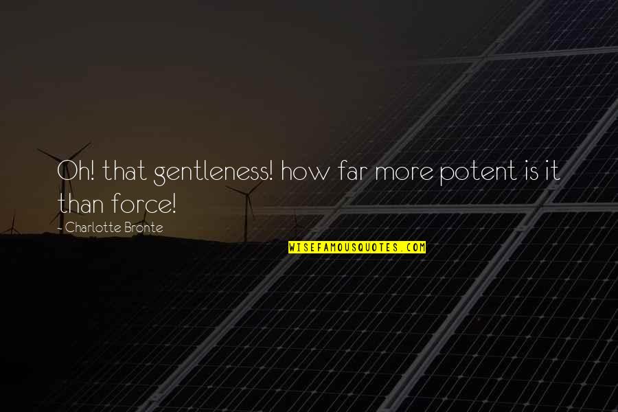 Listkiewicz Sport Quotes By Charlotte Bronte: Oh! that gentleness! how far more potent is Listkiewicz Sport Quotes By Charlotte Bronte: Oh! that gentleness! how far more potent is