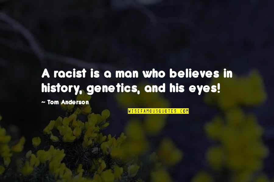 Listless Quotes By Tom Anderson: A racist is a man who believes in