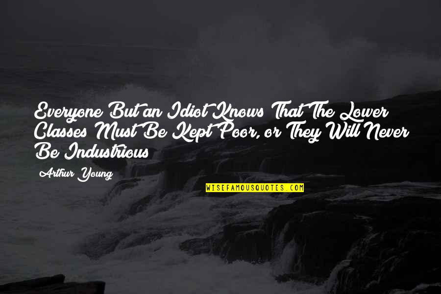 Listnate Lesy Quotes By Arthur Young: Everyone But an Idiot Knows That The Lower Listnate Lesy Quotes By Arthur Young: Everyone But an Idiot Knows That The Lower