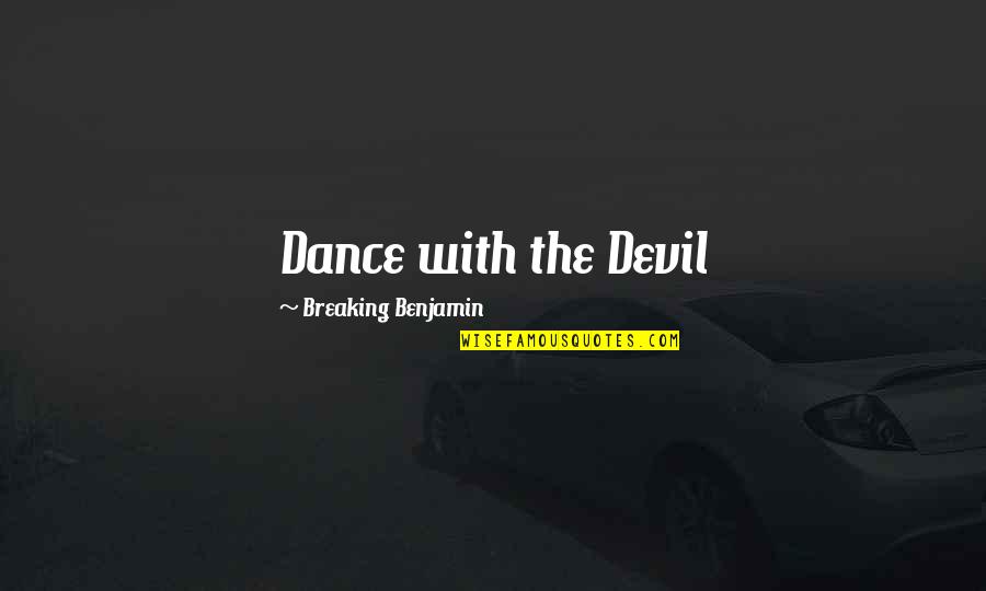 Listography Quotes By Breaking Benjamin: Dance with the Devil