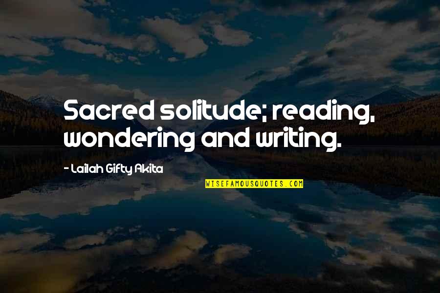 Liston Ali Quotes By Lailah Gifty Akita: Sacred solitude; reading, wondering and writing.