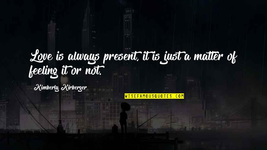 Listopad Quotes By Kimberly Kirberger: Love is always present, it is just a