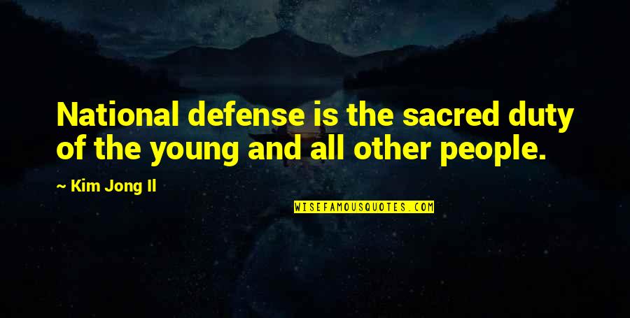 Listowel Quotes By Kim Jong Il: National defense is the sacred duty of the
