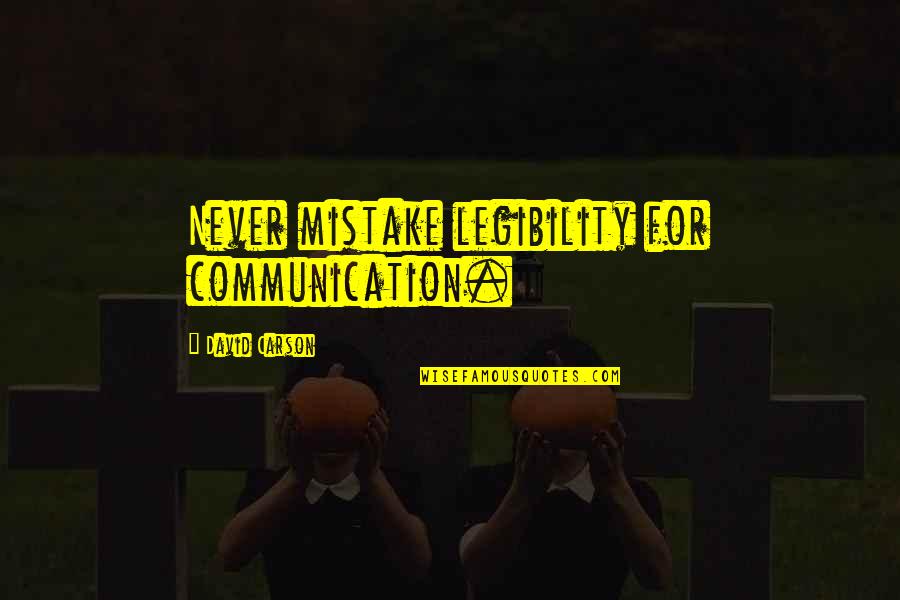 Listrik Dan Quotes By David Carson: Never mistake legibility for communication. Listrik Dan Quotes By David Carson: Never mistake legibility for communication.