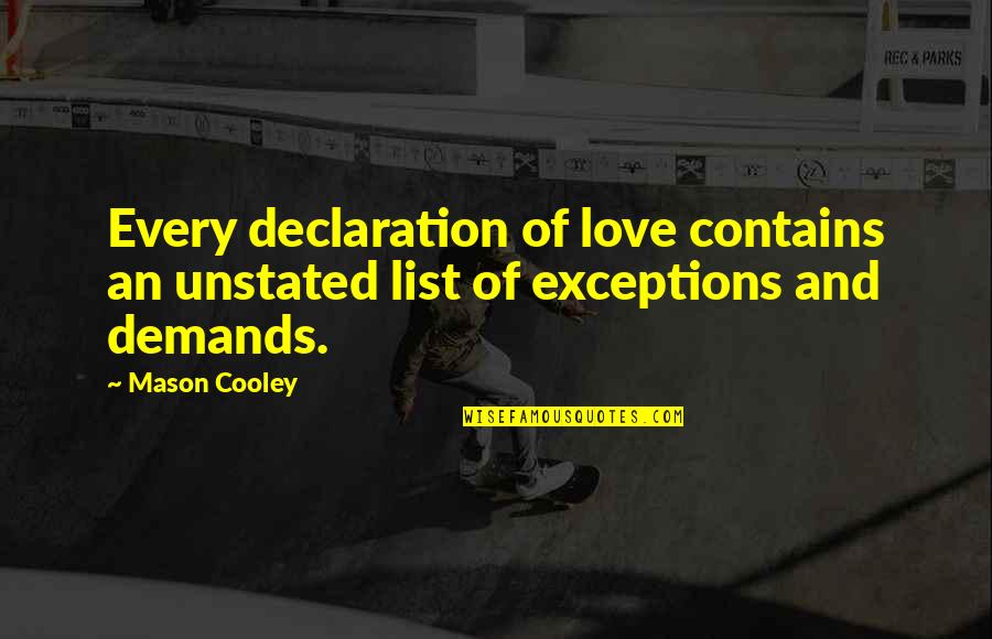 Lists Of Love Quotes By Mason Cooley: Every declaration of love contains an unstated list