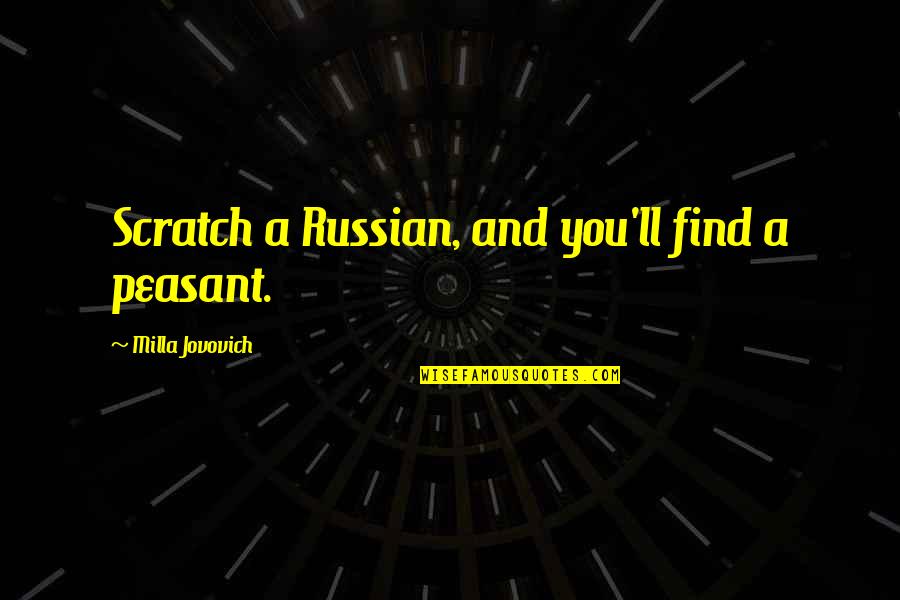 Lists Of Love Quotes By Milla Jovovich: Scratch a Russian, and you'll find a peasant.