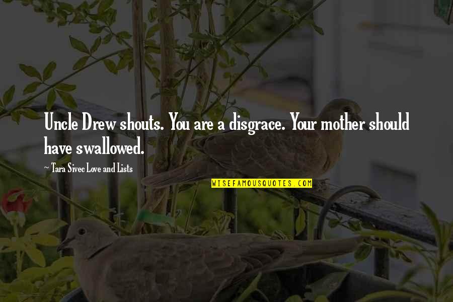 Lists Of Love Quotes By Tara Sivec Love And Lists: Uncle Drew shouts. You are a disgrace. Your