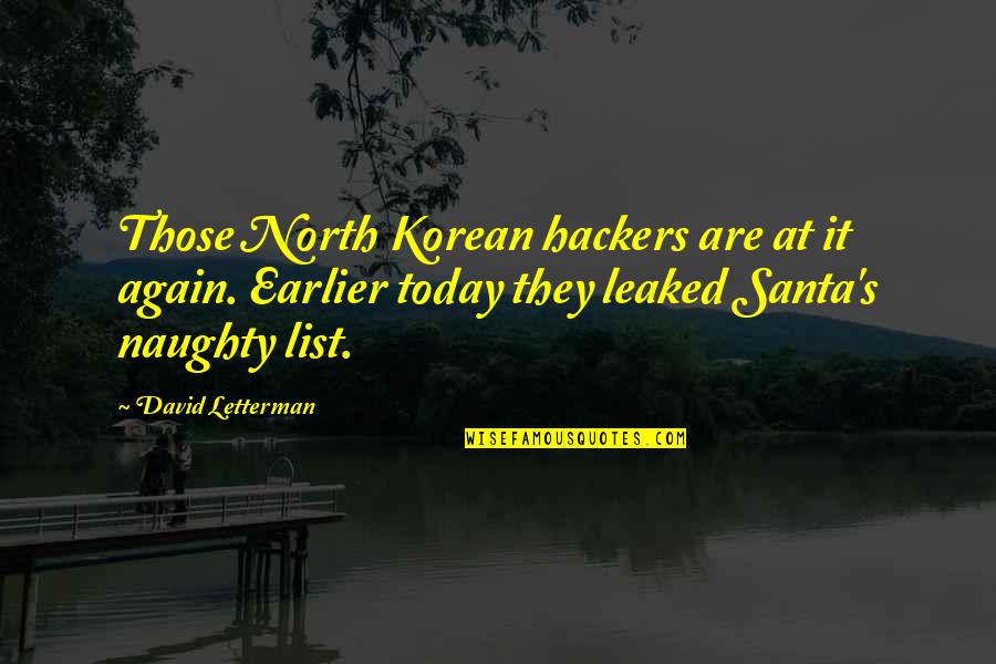 Lists Quotes By David Letterman: Those North Korean hackers are at it again.
