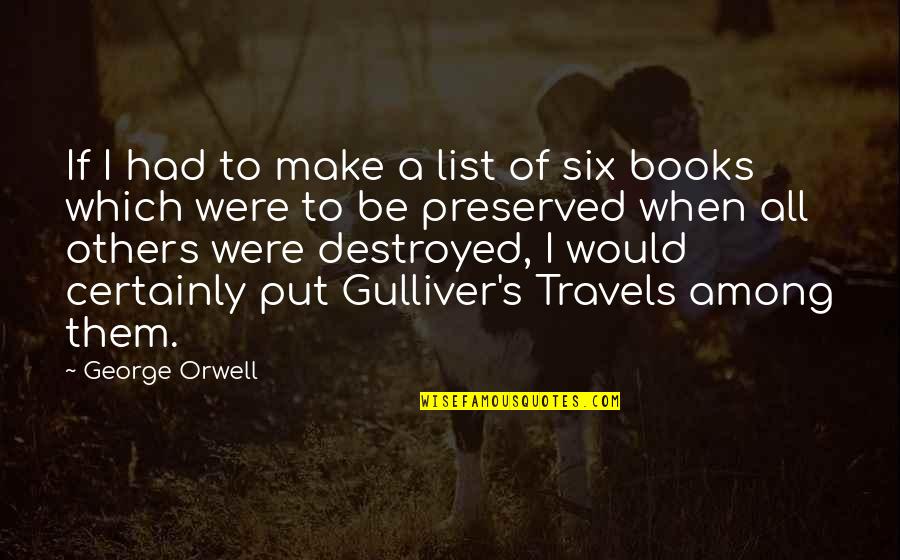 Lists Quotes By George Orwell: If I had to make a list of