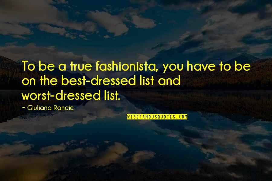 Lists Quotes By Giuliana Rancic: To be a true fashionista, you have to