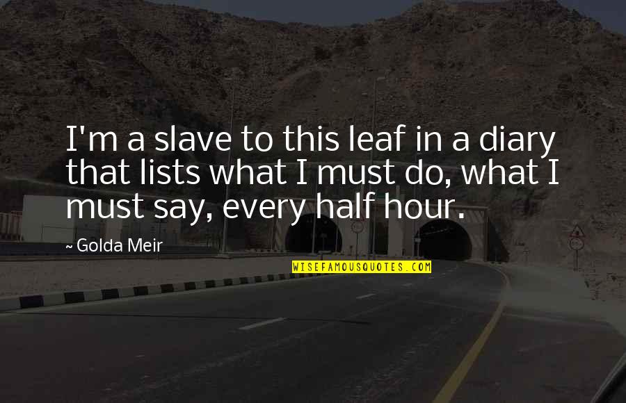 Lists Quotes By Golda Meir: I'm a slave to this leaf in a