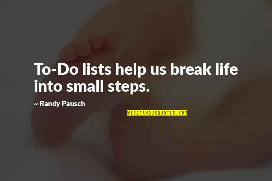 Lists Quotes By Randy Pausch: To-Do lists help us break life into small