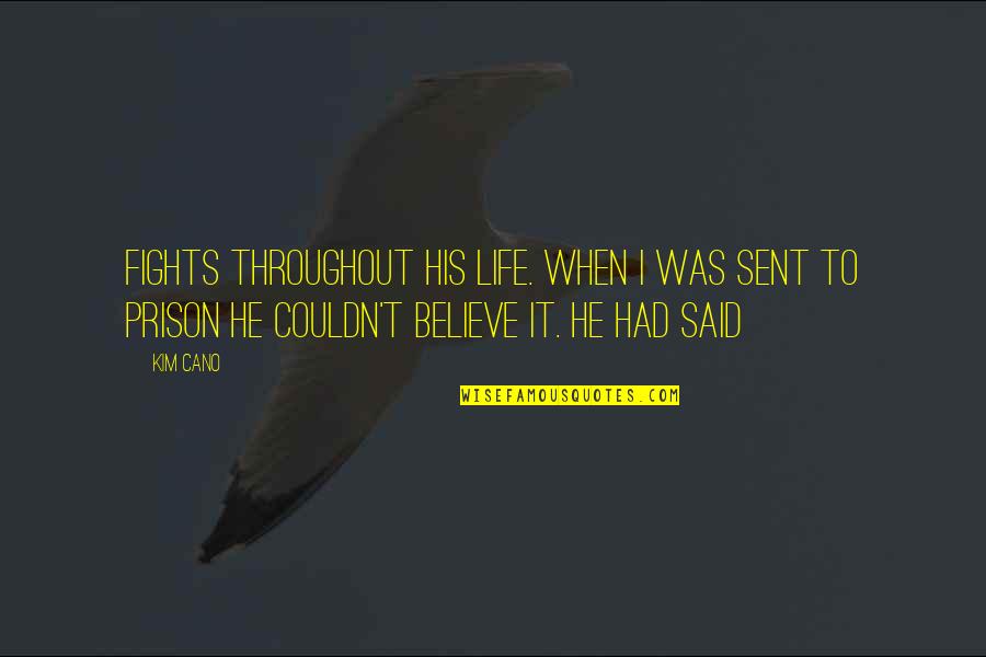Lisvette Taveras Quotes By Kim Cano: fights throughout his life. When I was sent Lisvette Taveras Quotes By Kim Cano: fights throughout his life. When I was sent
