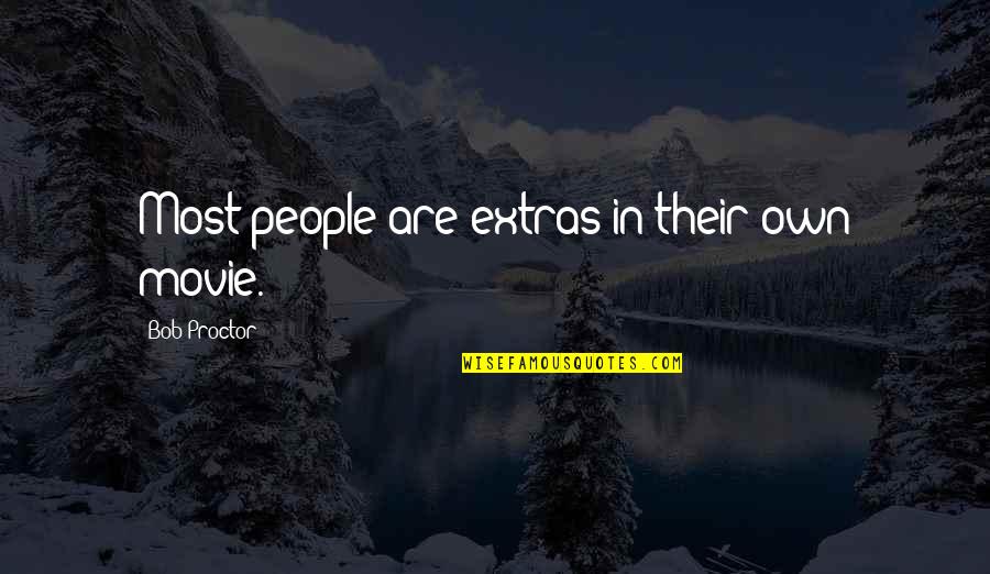 Liszowska Slub Quotes By Bob Proctor: Most people are extras in their own movie.