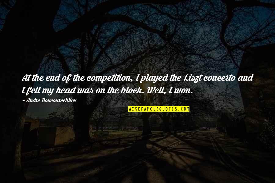 Liszt Un Quotes By Andre Boucourechliev: At the end of the competition, I played Liszt Un Quotes By Andre Boucourechliev: At the end of the competition, I played