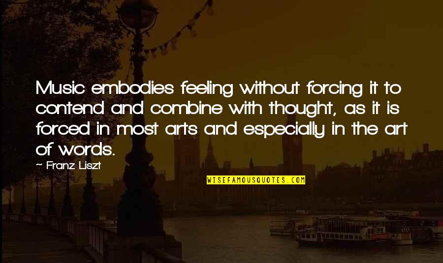 Liszt Un Quotes By Franz Liszt: Music embodies feeling without forcing it to contend Liszt Un Quotes By Franz Liszt: Music embodies feeling without forcing it to contend