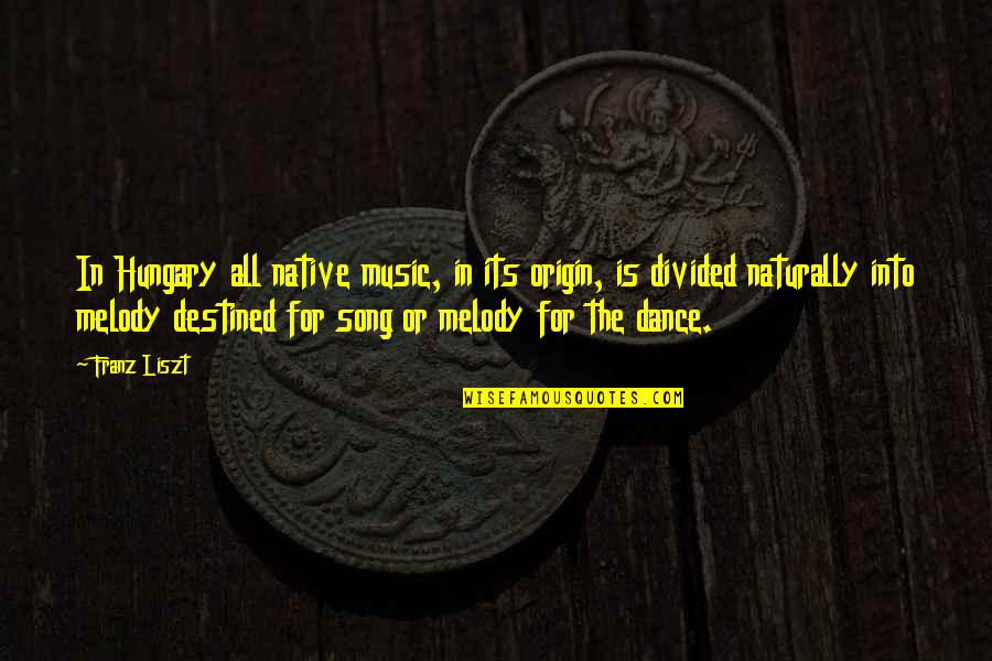 Liszt Un Quotes By Franz Liszt: In Hungary all native music, in its origin, Liszt Un Quotes By Franz Liszt: In Hungary all native music, in its origin,