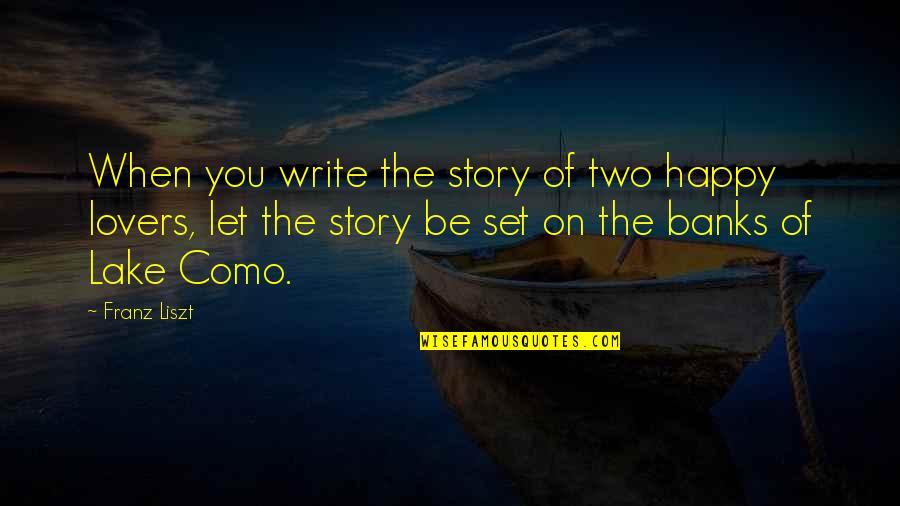 Liszt Un Quotes By Franz Liszt: When you write the story of two happy Liszt Un Quotes By Franz Liszt: When you write the story of two happy