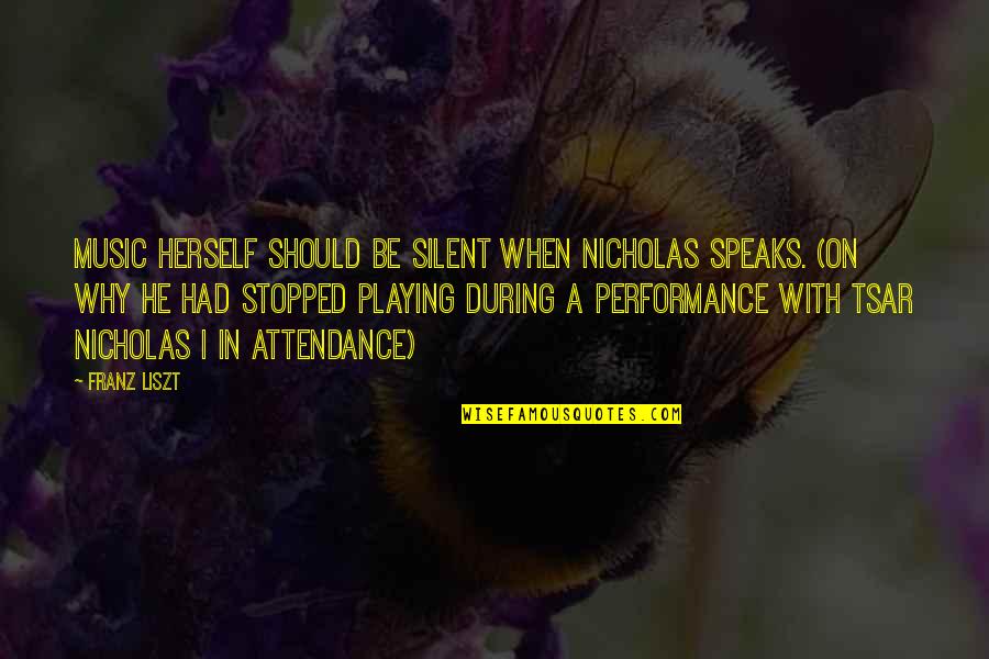 Liszt Un Quotes By Franz Liszt: Music herself should be silent when Nicholas speaks. Liszt Un Quotes By Franz Liszt: Music herself should be silent when Nicholas speaks.
