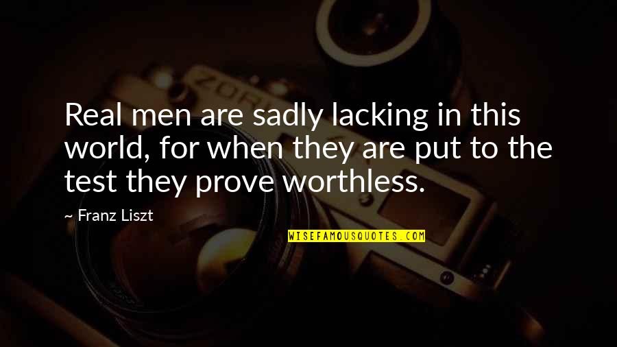 Liszt Un Quotes By Franz Liszt: Real men are sadly lacking in this world, Liszt Un Quotes By Franz Liszt: Real men are sadly lacking in this world,