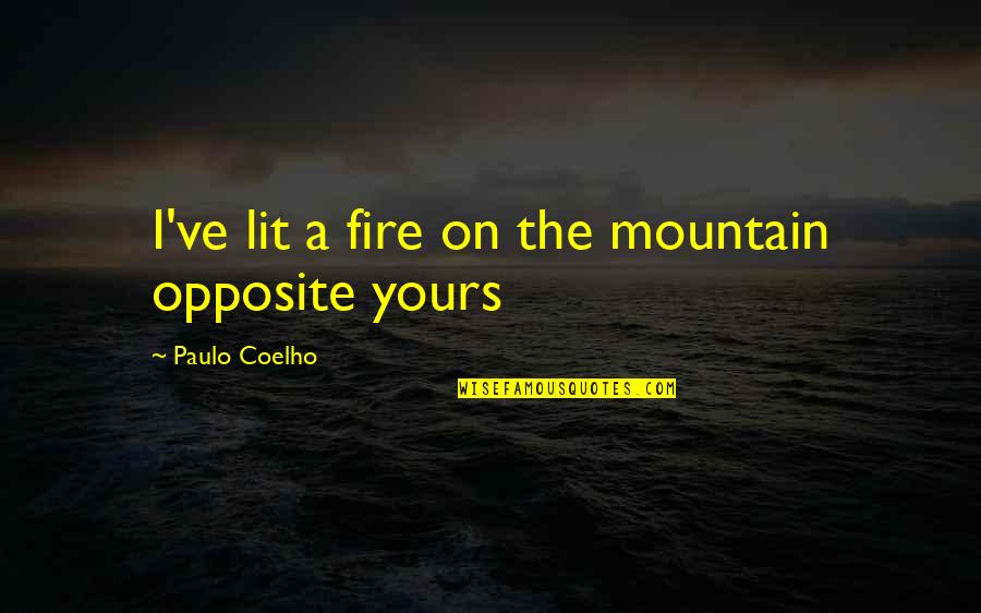 Lit A Fire Quotes By Paulo Coelho: I've lit a fire on the mountain opposite