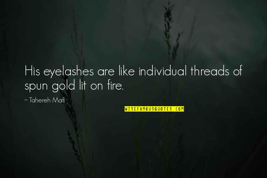 Lit A Fire Quotes By Tahereh Mafi: His eyelashes are like individual threads of spun