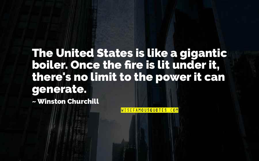 Lit A Fire Quotes By Winston Churchill: The United States is like a gigantic boiler.