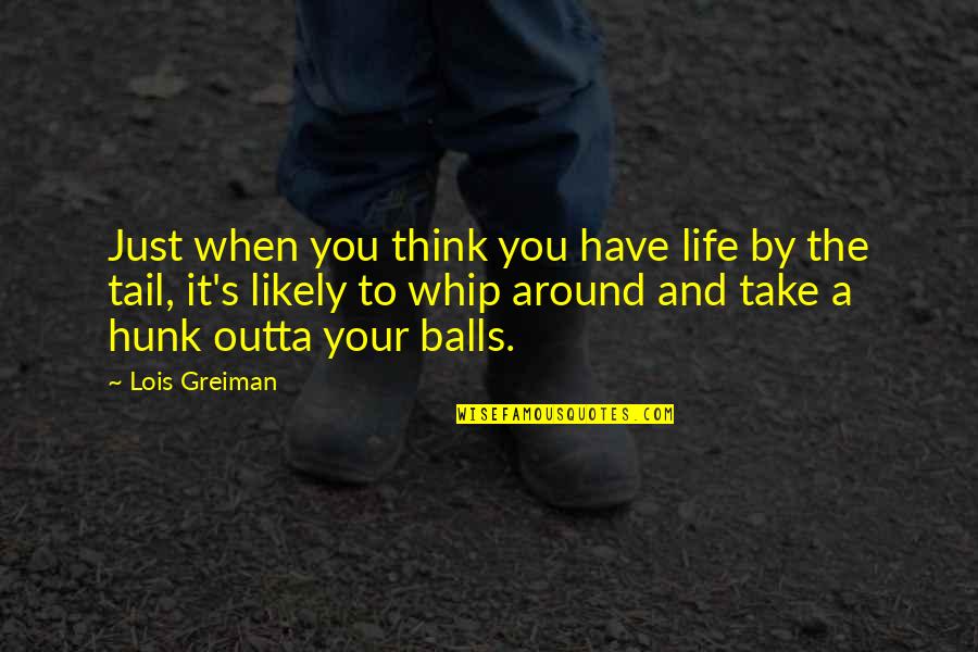Lit Humor Quotes By Lois Greiman: Just when you think you have life by