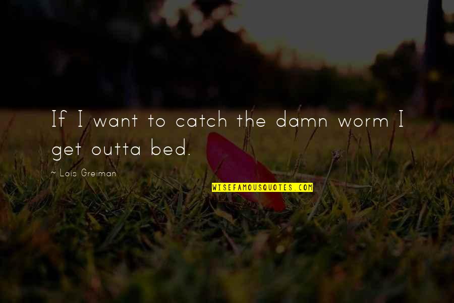 Lit Humor Quotes By Lois Greiman: If I want to catch the damn worm