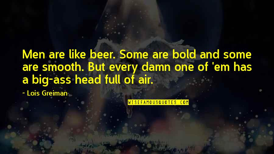 Lit Humor Quotes By Lois Greiman: Men are like beer. Some are bold and