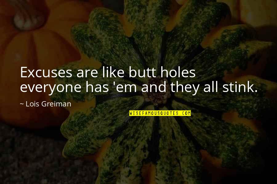 Lit Humor Quotes By Lois Greiman: Excuses are like butt holes everyone has 'em
