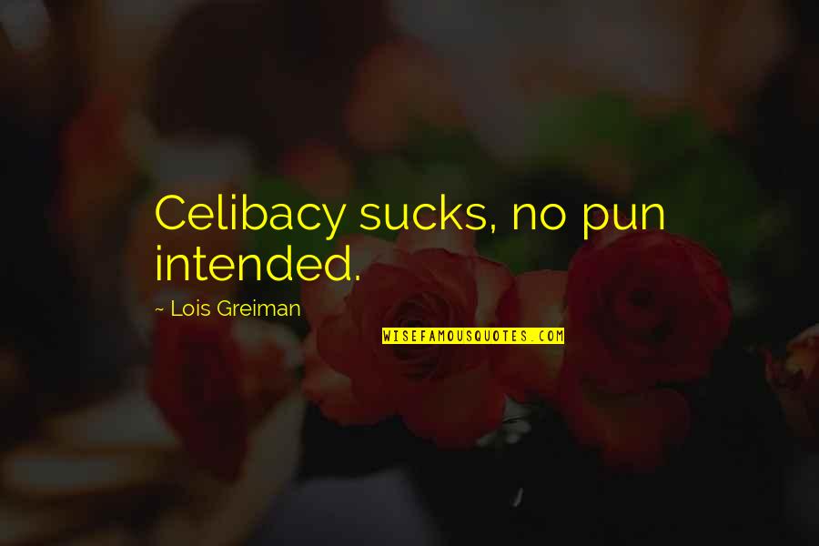 Lit Humor Quotes By Lois Greiman: Celibacy sucks, no pun intended.