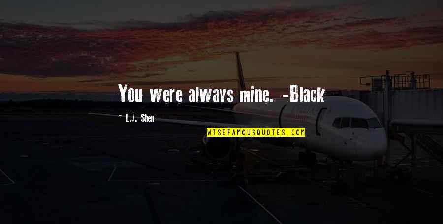 Lit Quotes By L.J. Shen: You were always mine. -Black