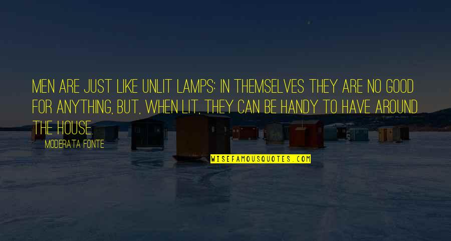 Lit Quotes By Moderata Fonte: Men are just like unlit lamps: in themselves