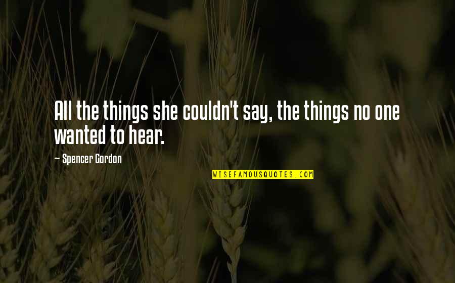 Lit Quotes By Spencer Gordon: All the things she couldn't say, the things Lit Quotes By Spencer Gordon: All the things she couldn't say, the things