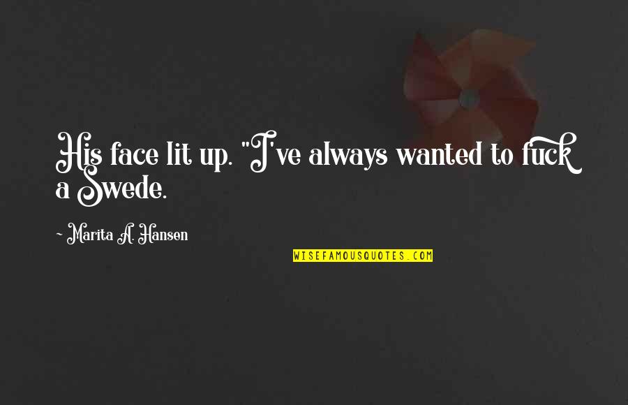 Lit Up Quotes By Marita A. Hansen: His face lit up. "I've always wanted to