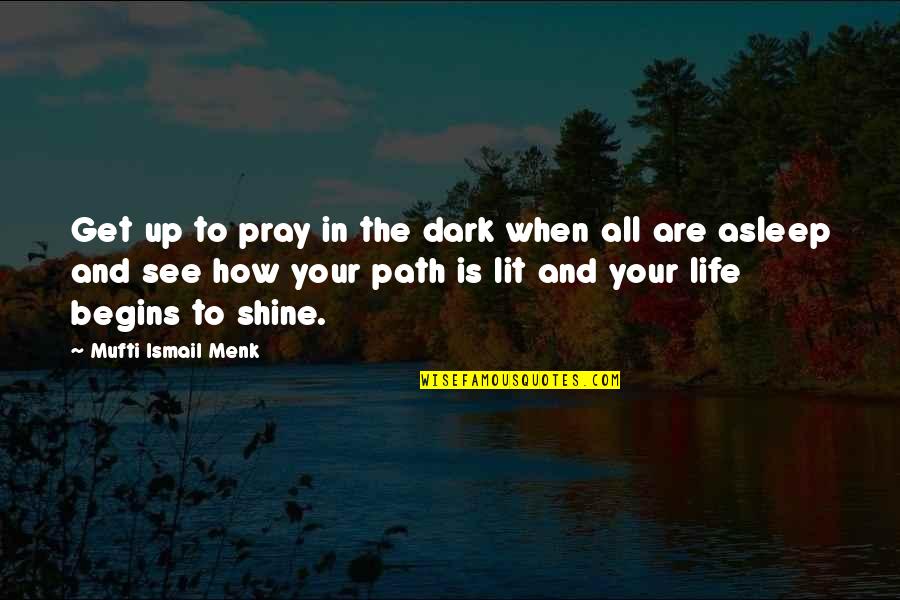 Lit Up Quotes By Mufti Ismail Menk: Get up to pray in the dark when