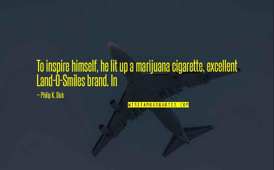 Lit Up Quotes By Philip K. Dick: To inspire himself, he lit up a marijuana